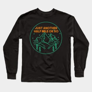 Just Another Half Mile or So - Hiking Long Sleeve T-Shirt